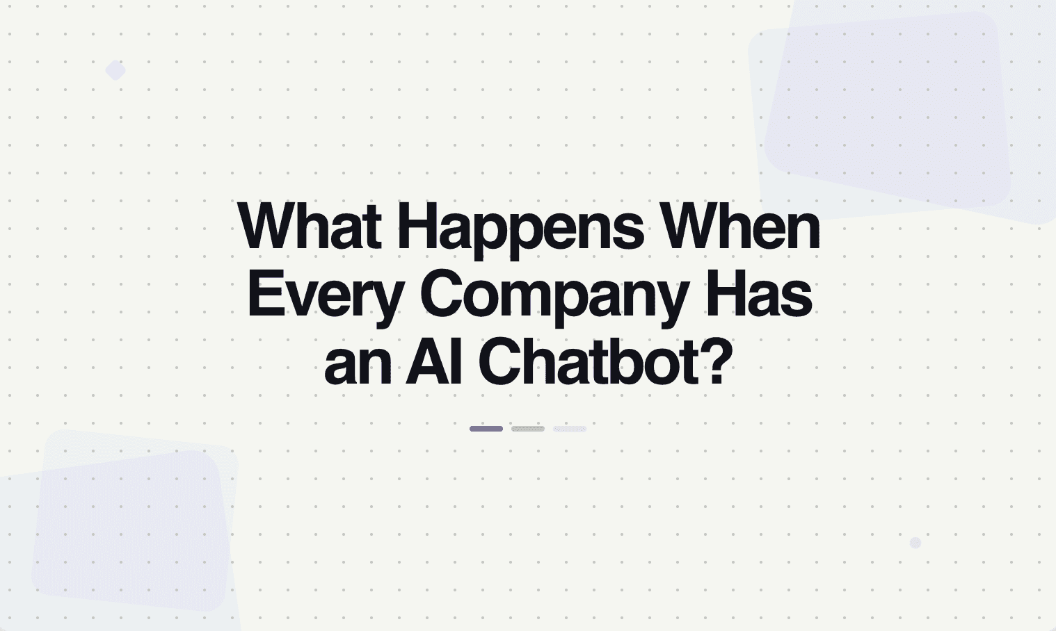 What Happens When Every Company Has an AI Chatbot?