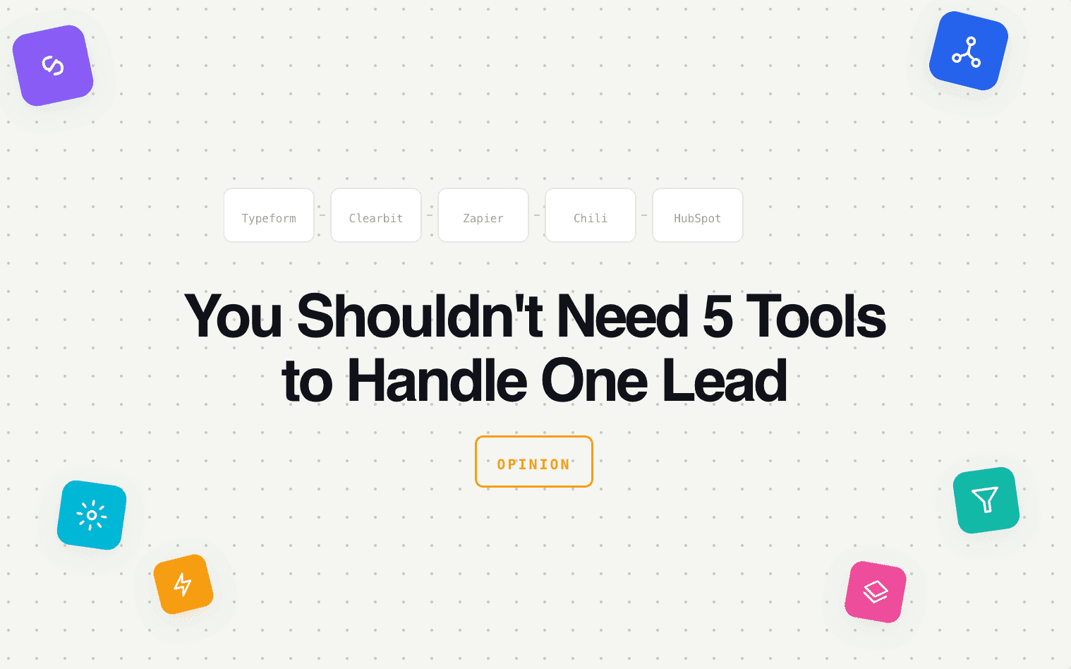 You Shouldn't Need 5 Tools to Handle One Lead