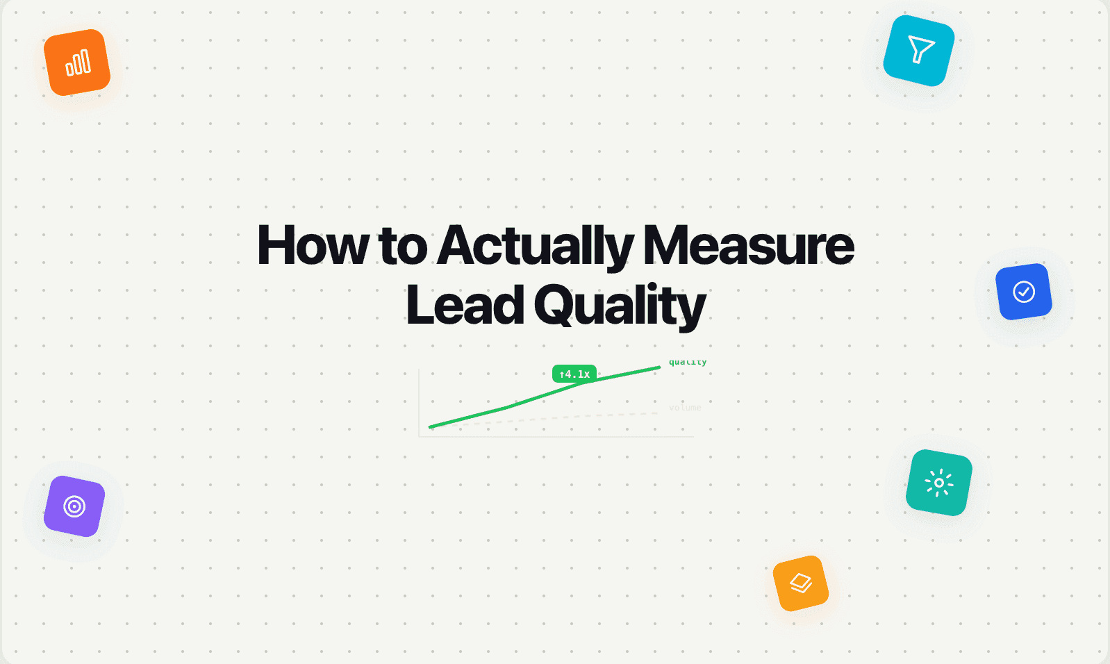 How to Actually Measure Lead Quality (Not Just Lead Volume)