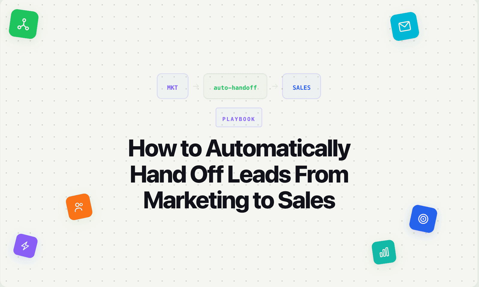 How to Automatically Hand Off Leads From Marketing to Sales