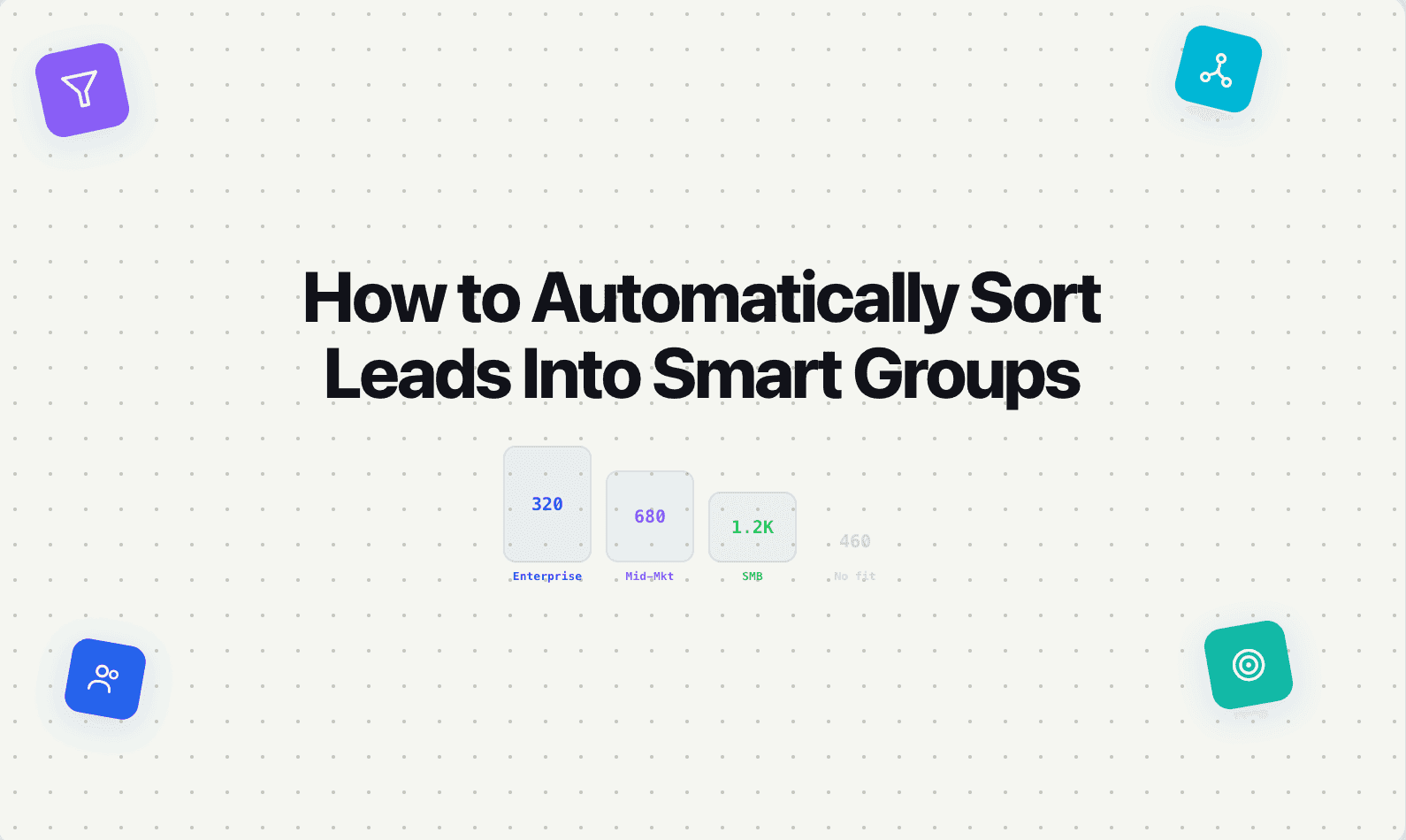 How to Automatically Sort Leads Into Smart Groups