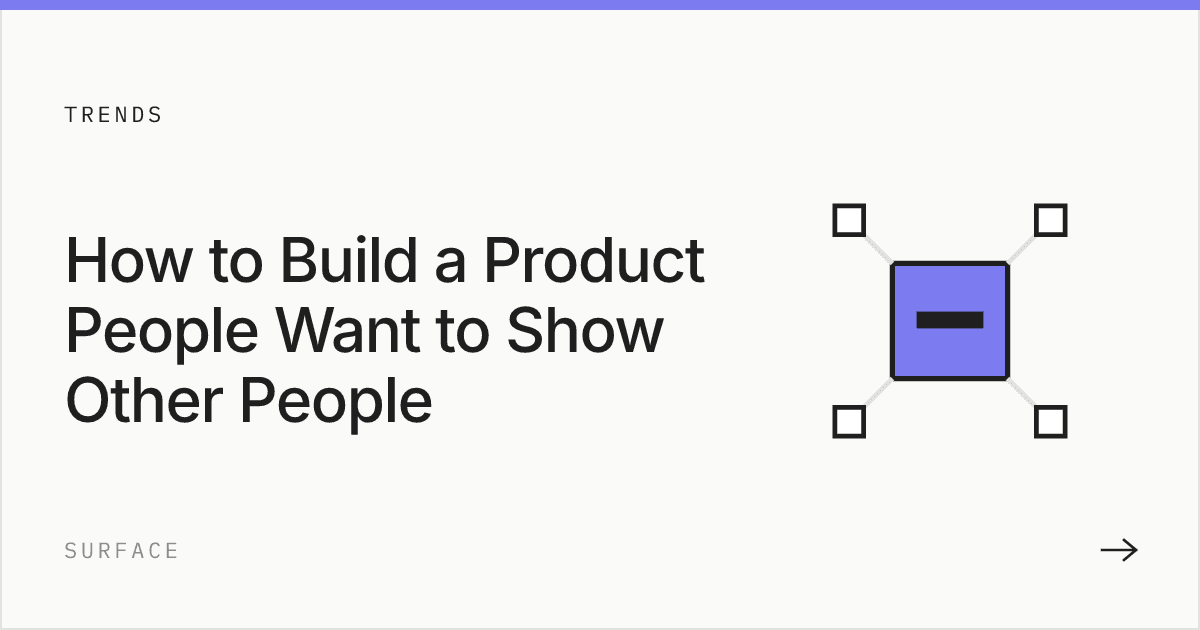 How to Build a Product People Want to Show Other People
