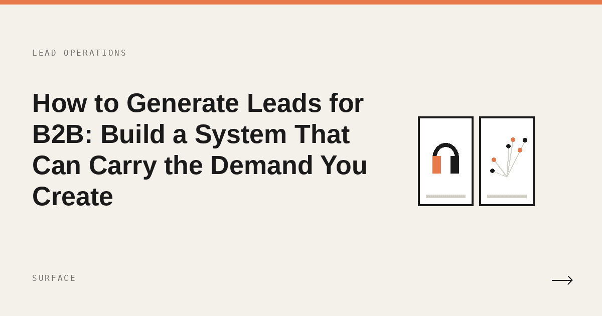 How to Generate Leads for B2B: Build a System That Can Carry the Demand You Create